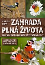 Zahrada plná života - Jak přilákat do zahrady užitečné živočichy - Kopp Ursulla