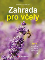 Zahrada pro včely - Tipy na rostliny pro různá stanoviště - Katrin Lugerbauer