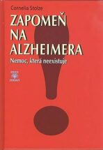 Zapomeň na Alzheimera - Nemoc, která neexistuje - Cornelia Stolzeová