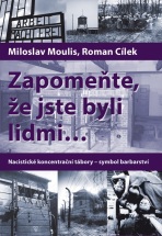Zapomeňte, že jste byli lidmi - Roman Cílek,Miloslav Moulis