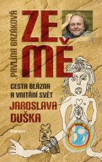 Ze mě - Cesta blázna a vnitřní svět Jaroslava Duška - Pavlína Brzáková, ...