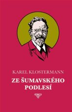 Ze šumavského podlesí - Karel Klostermann, ...