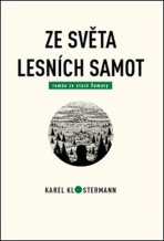 Ze světa lesních samot - Karel Klostermann, ...