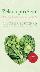 Zelená pro život - O významu zelených smoothies pro zdraví člověka - Victoria Boutenko