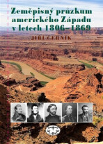 Zeměpisný průzkum amerického Západu v letech 1806-1869 - Jiří Černík