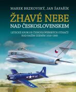 Žhavé nebe nad Československem - Marek Brzkovský, ...