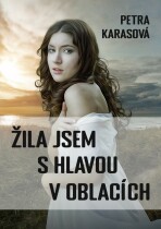 Žila jsem s hlavou v oblacích - Petra Karasová