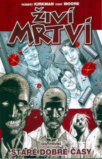 Živí mrtví 01: Staré dobré časy - Robert Kirkman,Tony Moore