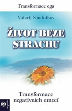 Život beze strachu - Transformace negativních emocí - Valerij Sineľnikov