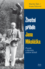 Životní příběh Jana Mikoláška - Martin Šulc,Ivana Šulcová