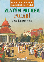 Tajemné stezky - Zlatým pruhem Polabí - Jan Řehounek