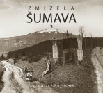 Zmizelá Šumava 3 - Jan Fischer,Emil Kintzl