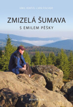 Zmizelá Šumava – S Emilem pěšky - Jan Fischer,Emil Kintzl