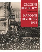 Zrození republiky Národní revoluce 1918 - František Emmert