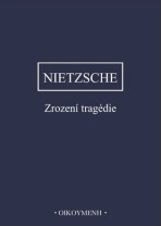 Zrození tragedie - Friedrich Nietzsche