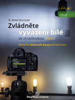 Zvládněte vyvážení bílé se zrcadlovkou Nikon - B. BoNo Novosad