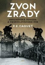 Zvon zrady - Mnichovská dohoda a Československo 1938 - P.E. Caquet