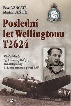 Poslední let Wellingtonu T2624: Válečný deník Sgt Otakara Januje, radiotelegrafisty 311. čs. bombardovací perutě RAF - Pavel Vančata,Marian Buštík