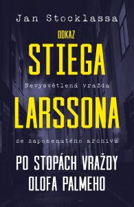 Odkaz Stiega Larssona: Po stopách vraždy Olofa Palmeho Jan Stocklassa