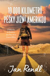 10 000 kilometrů pěšky Jižní Amerikou Jan Rendl