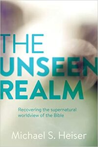 The Unseen Realm : Recovering the Supernatural Worldview of the Bible - Michael S. Heiser