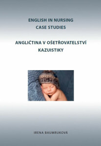 Angličtina v ošetřovatelství kazuistiky / English in Nursing Case Studies - Irena Baumruková