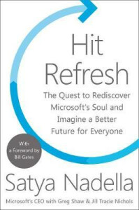 Hit Refresh : The Quest to Rediscover Microsoft´s Soul and Imagine a Better Future for Everyone - Satya Nadella