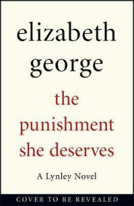 The Punishment She Deserves : An Inspector Lynley Novel: 17 - Elizabeth Georgeová