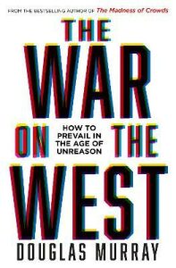 The War on the West : How to Prevail in the Age of Unreason (Defekt) - Douglas Murray