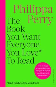The Book You Want Everyone You Love* To Read *(and maybe a few you don’t) - Philippa Perryová