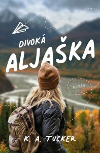 Divoká Aljaška - K. A. Tuckerová