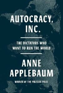 Autocracy, Inc.: The Dictators Who Want to Run the World - Anne Applebaumová