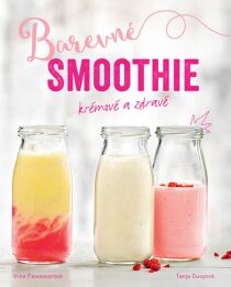 Barevné smoothie: Rychlé a zdravé - Tanja Dusyová, ...