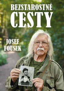 Bezstarostné cesty - Josef Fousek