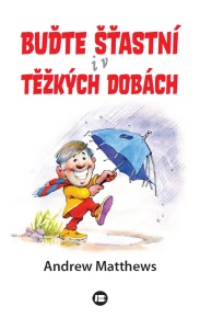 Buďte šťastní i v těžkých dobách - Andrew Matthews