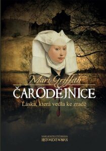 Čarodějnice - Láska, která vedla ke zradě - Mari Griffith