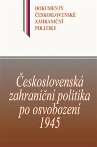 Československá zahraniční politika po osvobození 1945 - Jindřich Dejmek, ...