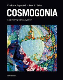 Cosmogonia - Petr A. Bílek, ...