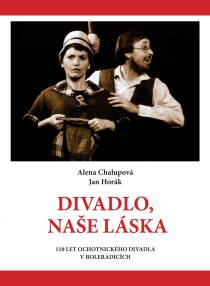 Divadlo, naše láska - Alena Chalupová,Jan Horák