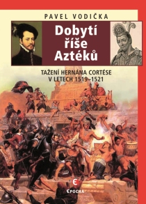 Dobytí říše Aztéků - Pavel Vodička