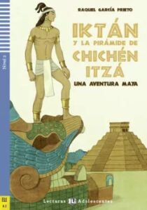 Lecturas ELI Adolescentes 2/A2: Iktán y la pirámide de Chichén Itzá + Downloadable Multimedia - Raquel Garcia Prieto