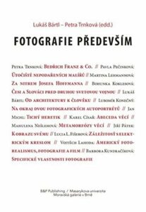 Fotografie především - Sborník textů k poctě Antonína Dufka - Petra Trnková,Lukáš Bártl