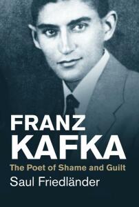 Franz Kafka. The Poet of Shame and Guilt - Friedländer