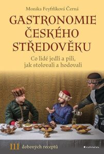 Gastronomie českého středověku - Monika Černá-Feyfrlíková