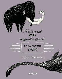 Ilustrovaný atlas nejpodivnějších pravěkých tvorů - Maja Säfströmová