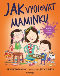 Jak vychovat maminku - Lee Wildish,Jean Reaganová