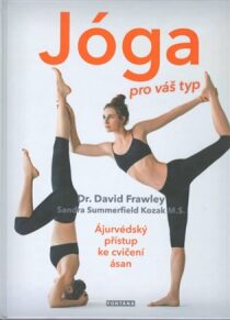 Jóga pro váš typ - Ájurvédský přístup ke cvičení asán - David Frawley, ...
