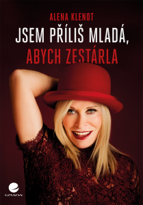 Jsem příliš mladá, abych zestárla - Alena Klenotová