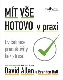 Mít vše hotovo v praxi - David Allen,Brandon Hall