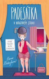 Padesátka v nouzovém stavu - Vtipné povídky nejen z karantény - Hana Hřebejková